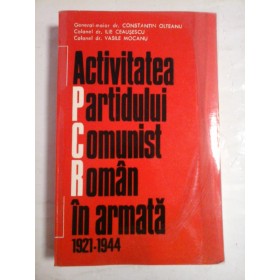   Activitatea Partidului Comunist Roman in armata 1921-1944  -  C. Olteanu / I. Ceausescu / V. Mocanu  -  Bucuresti, 1974 